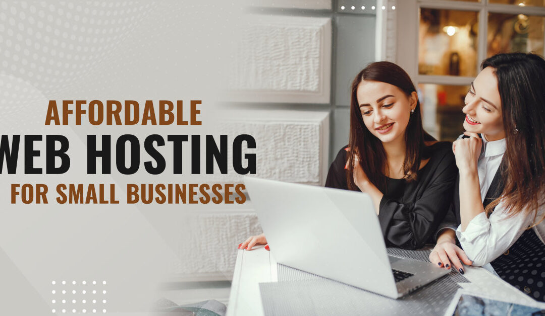 Affordable web hosting for small businesses